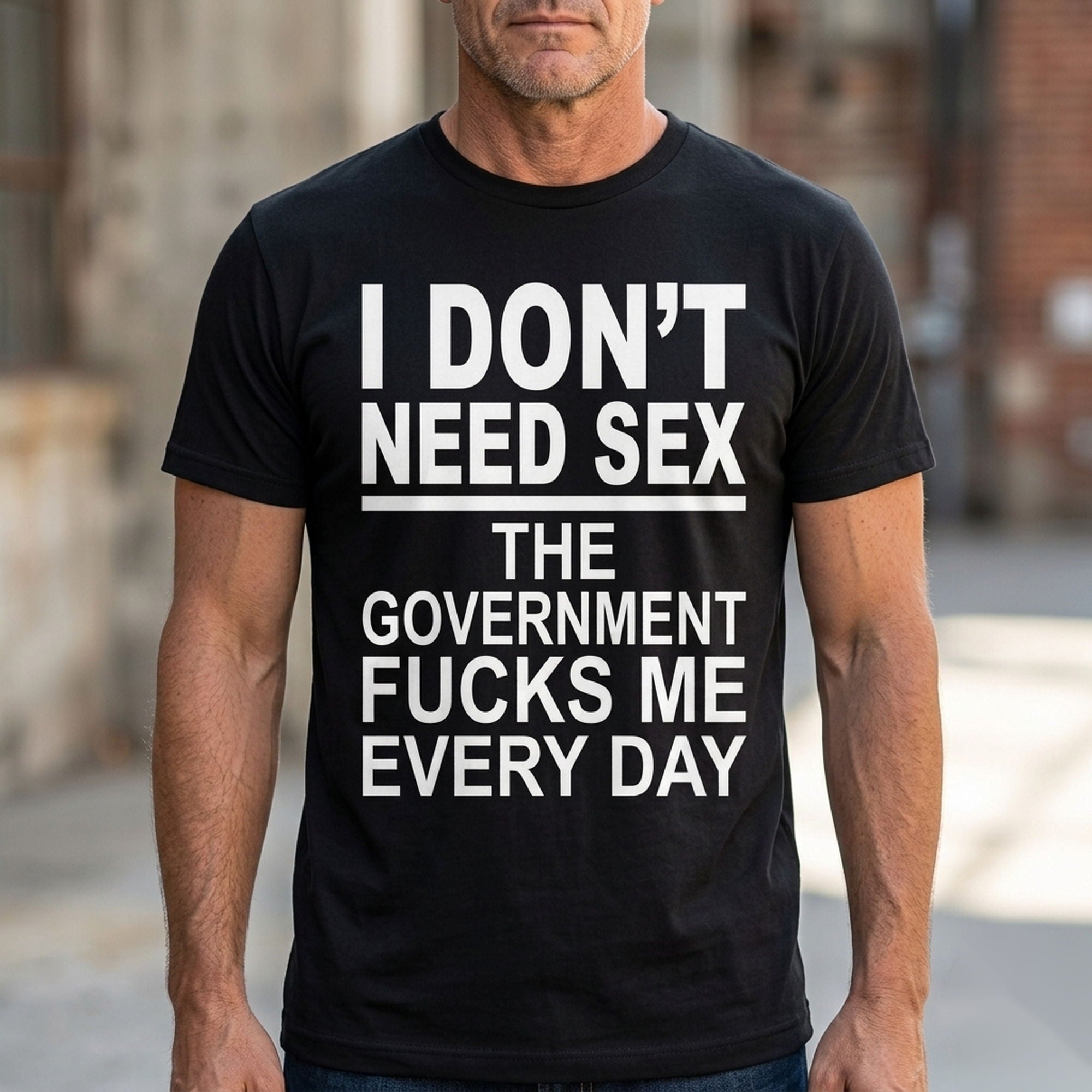 I Don't Need Sex government joke graphic tee black front model