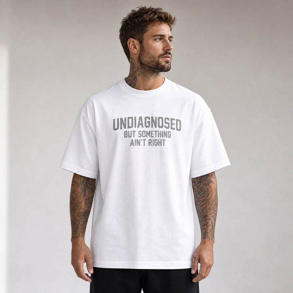Undiagnosed But Something Ain't Right funny graphic tee white front print model