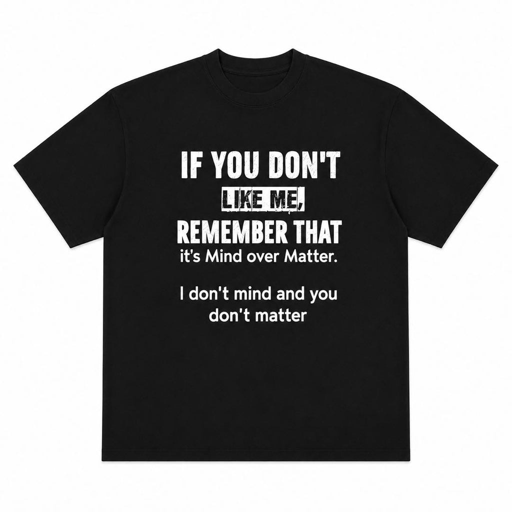 Mind Over Matter Funny Graphic T-Shirt | "I Don't Mind And You Don't Matter" Tee