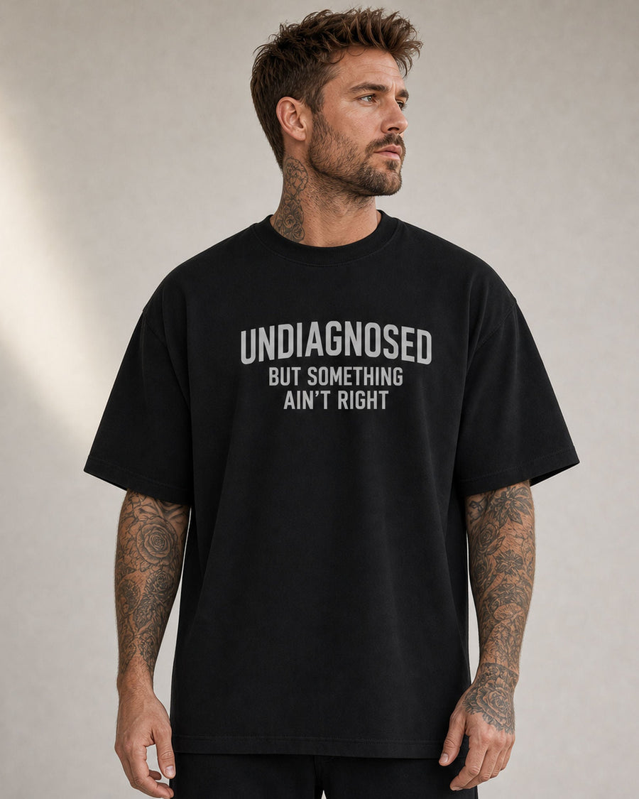 Undiagnosed But Something Ain't Right Funny Graphic Tee