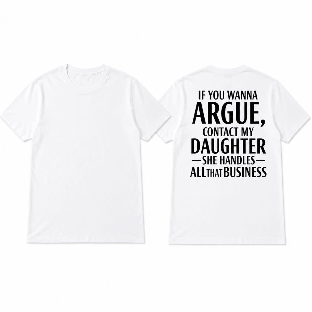 If You Wanna Argue Contact My Daughter Funny Dad T-Shirt | Proud Girl Dad Back Print Tee | Father's  Gift