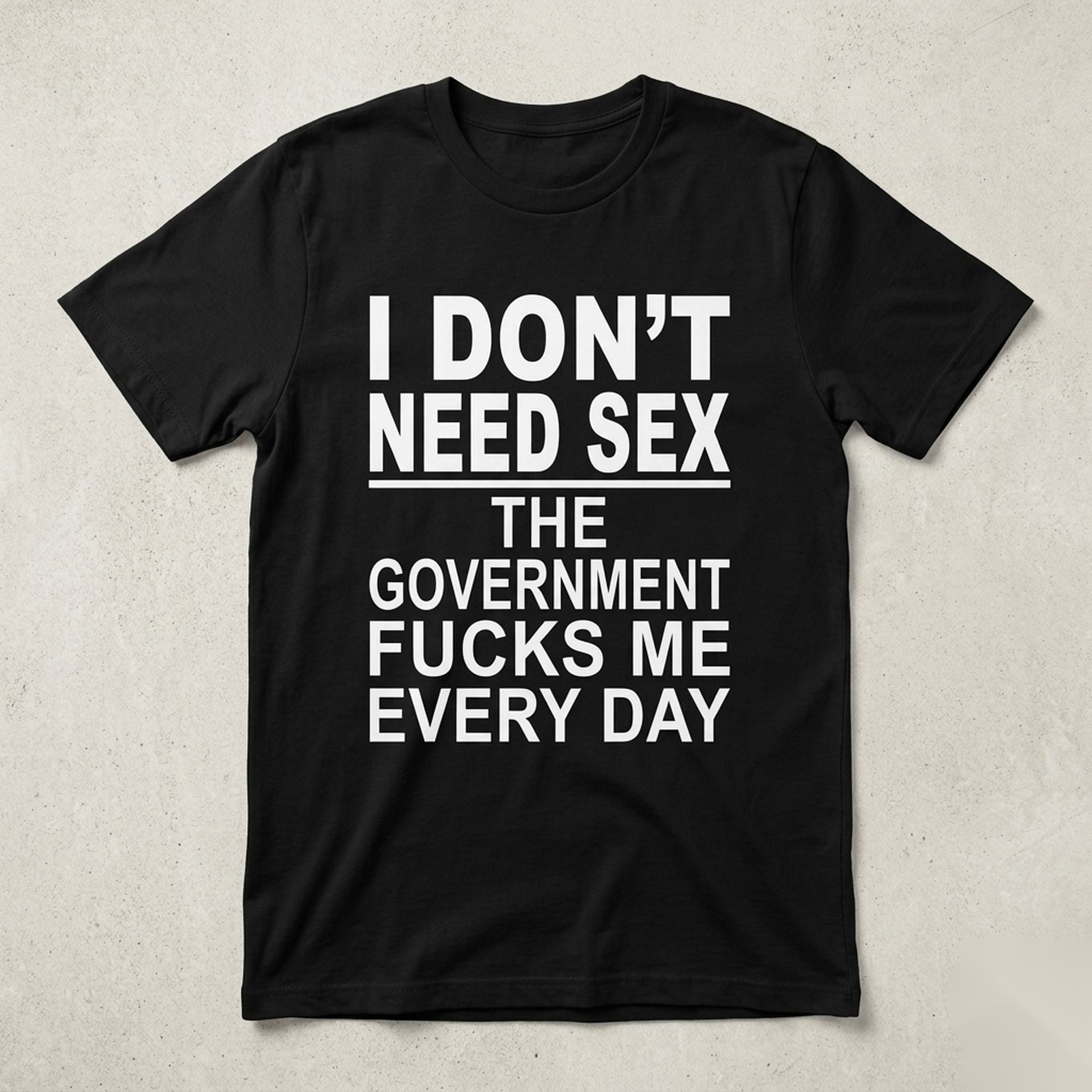 I Don't Need Sex government joke graphic tee black front flat lay