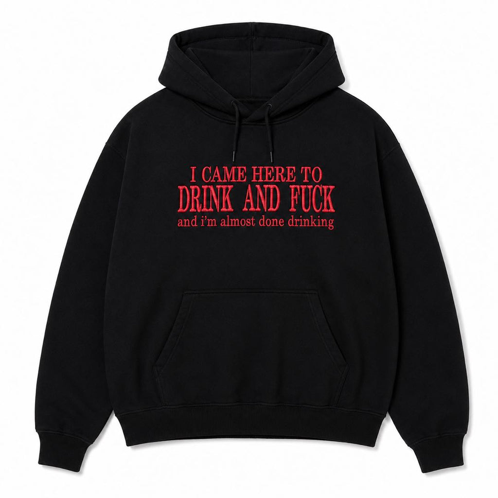 I Came Here to Drink and F*ck Hoodie | Funny Adult Drinking Hoodie | Bold Party Graphic Pullover | Viral Bar Humor Gift