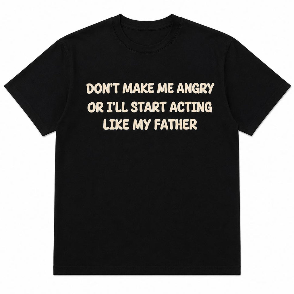 Don’t Make Me Angry Funny Dad Humor T-Shirt | Like My Father Graphic Tee | Hilarious Family Gift