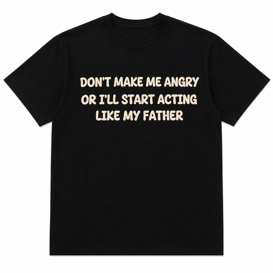 Don’t Make Me Angry Funny Dad Humor T-Shirt | Like My Father Graphic Tee | Hilarious Family Gift