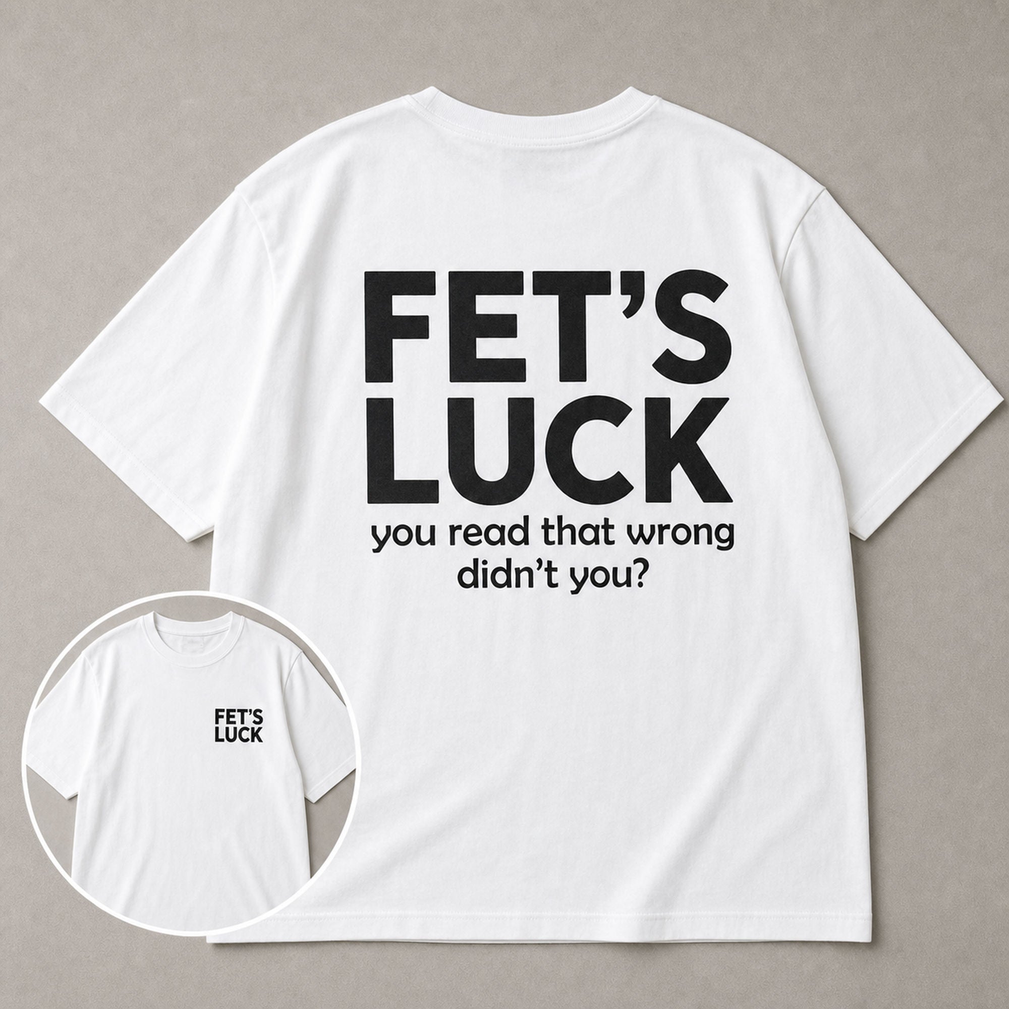 Fet's Luck funny wordplay graphic tee white back print inset flat lay