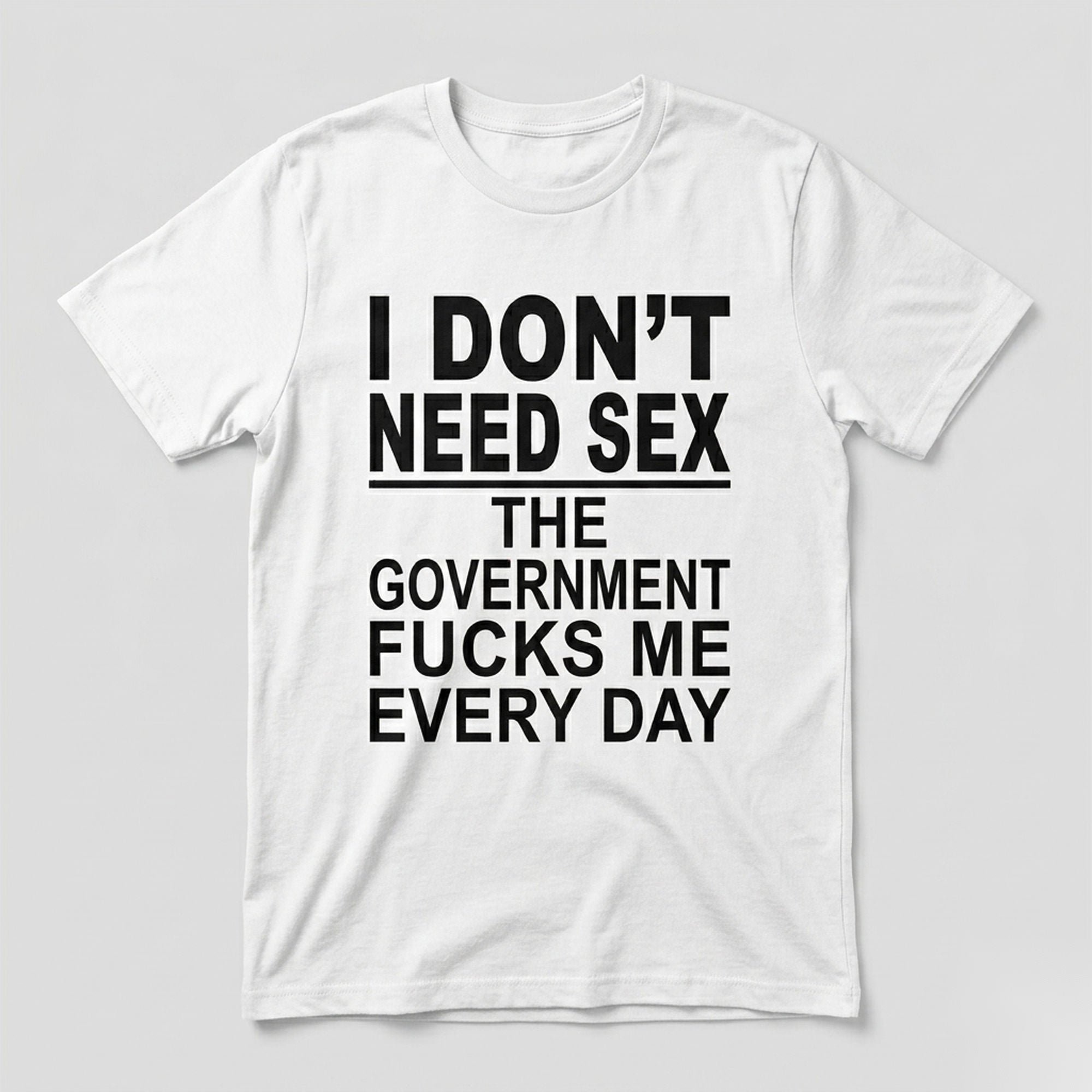 I Don't Need Sex government joke graphic tee white front flat lay
