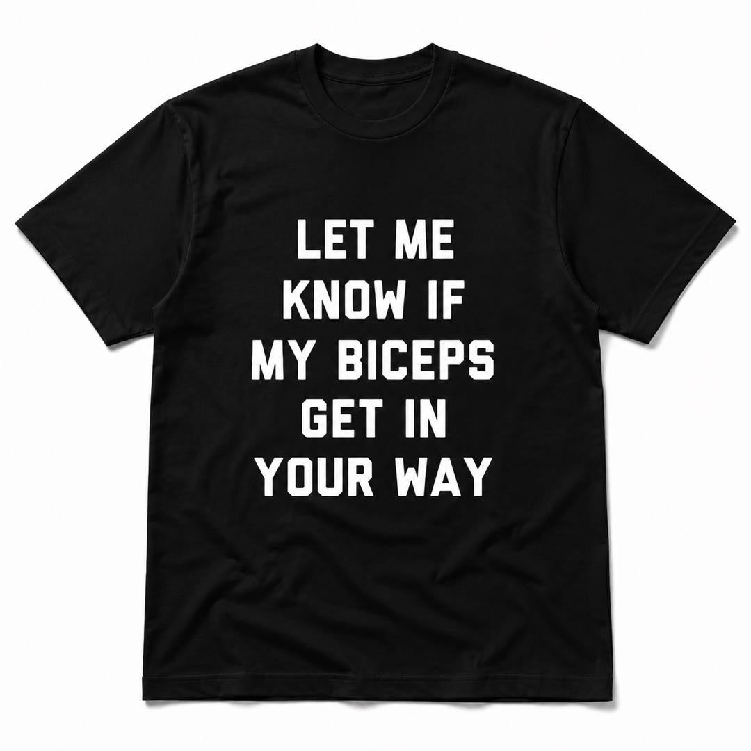 Let Me Know If My Biceps Get In Your Way Funny Gym T-Shirt | Workout Humor Graphic Tee For Bodybuilders