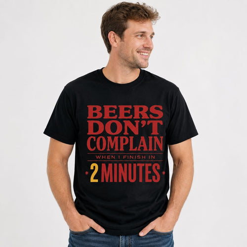 Beers Don’t Complain Funny Drinking Tee | 2 Minutes Beer Humor Shirt