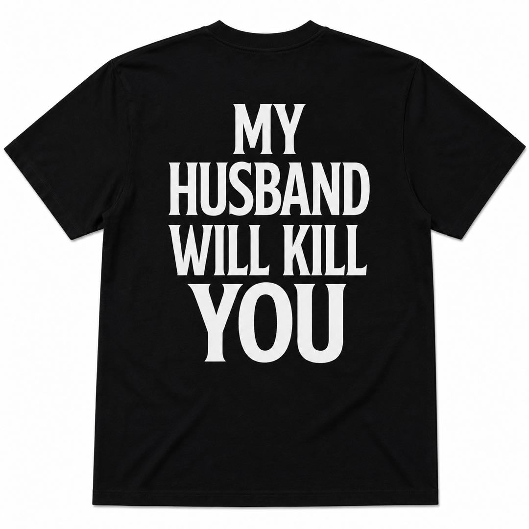My Husband Will Kill You Funny Back Print T-Shirt | Hilarious Married Life Graphic Tee