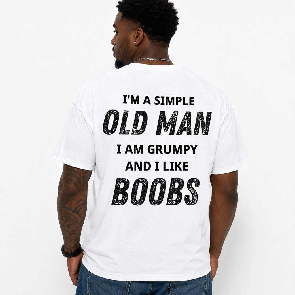 I'm A Simple Old Man I Am Grumpy And I Like Boobs Funny Grandpa T-Shirt