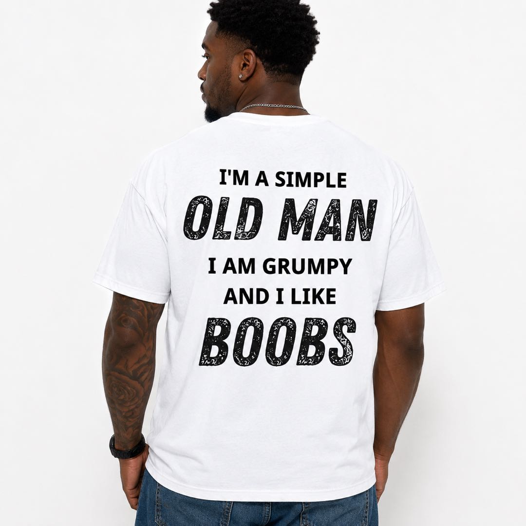 I'm A Simple Old Man I Am Grumpy And I Like Boobs Funny Grandpa T-Shirt