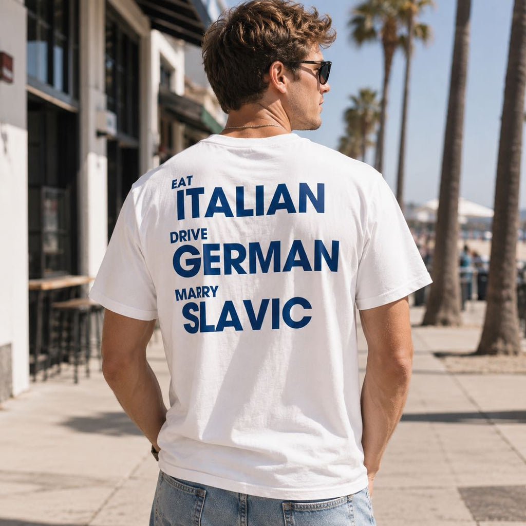 Eat Italian Drive German Marry Slavic T-Shirt – Bold Statement Tee for Men & Women | Funny Lifestyle Graphic Shirt
