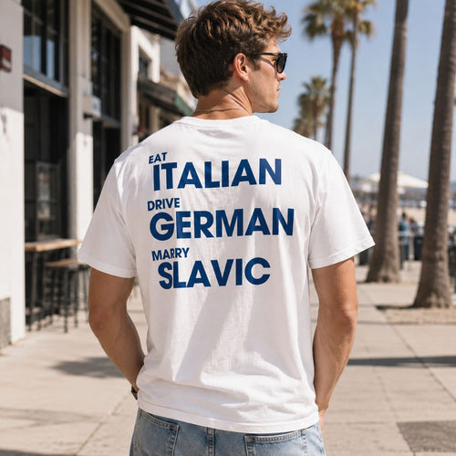 Eat Italian Drive German Marry Slavic T-Shirt – Bold Statement Tee for Men & Women | Funny Lifestyle Graphic Shirt