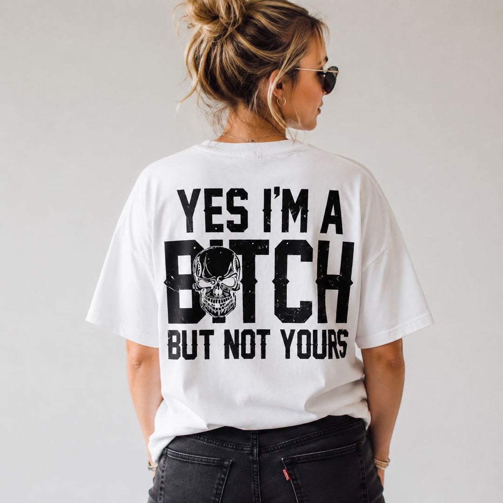 Yes I’m A Bitch But Not Yours T-Shirt | Bold Skull Graphic Tee | Funny Attitude Streetwear Shirt