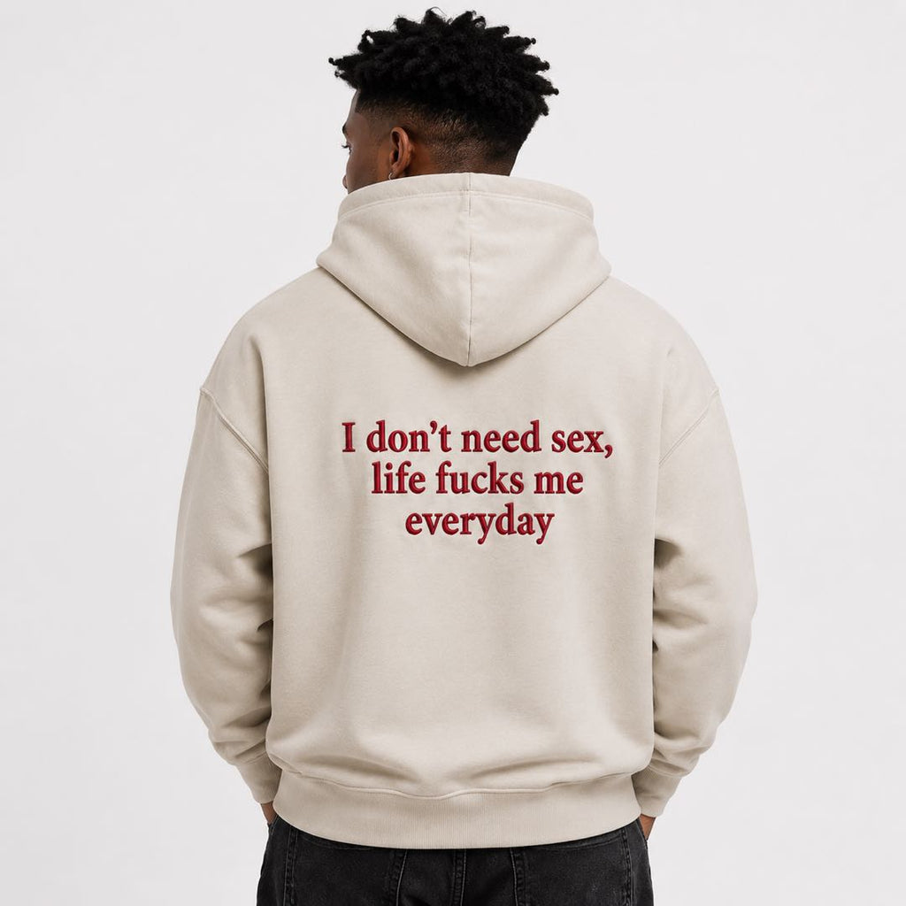 I Don’t Need Sex Life Fucks Me Everyday Hoodie | Funny Sarcastic Sweatshirt | Adult Humor Gift