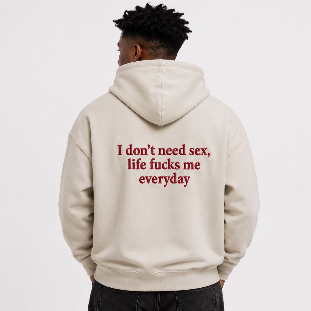 I Don’t Need Sex Life Fucks Me Everyday Hoodie | Funny Sarcastic Sweatshirt | Adult Humor Gift