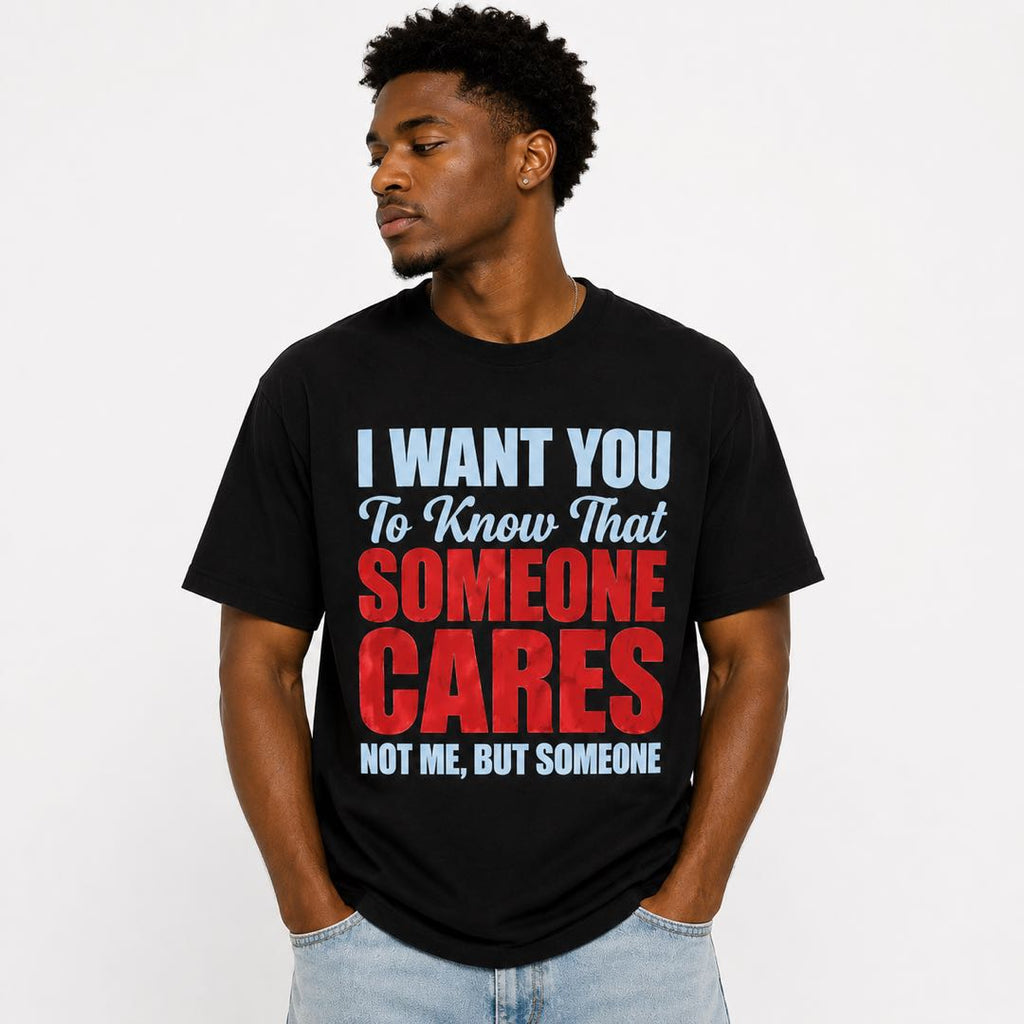 I Want You To Know That Someone Cares... Not Me Funny Sarcastic T-Shirt