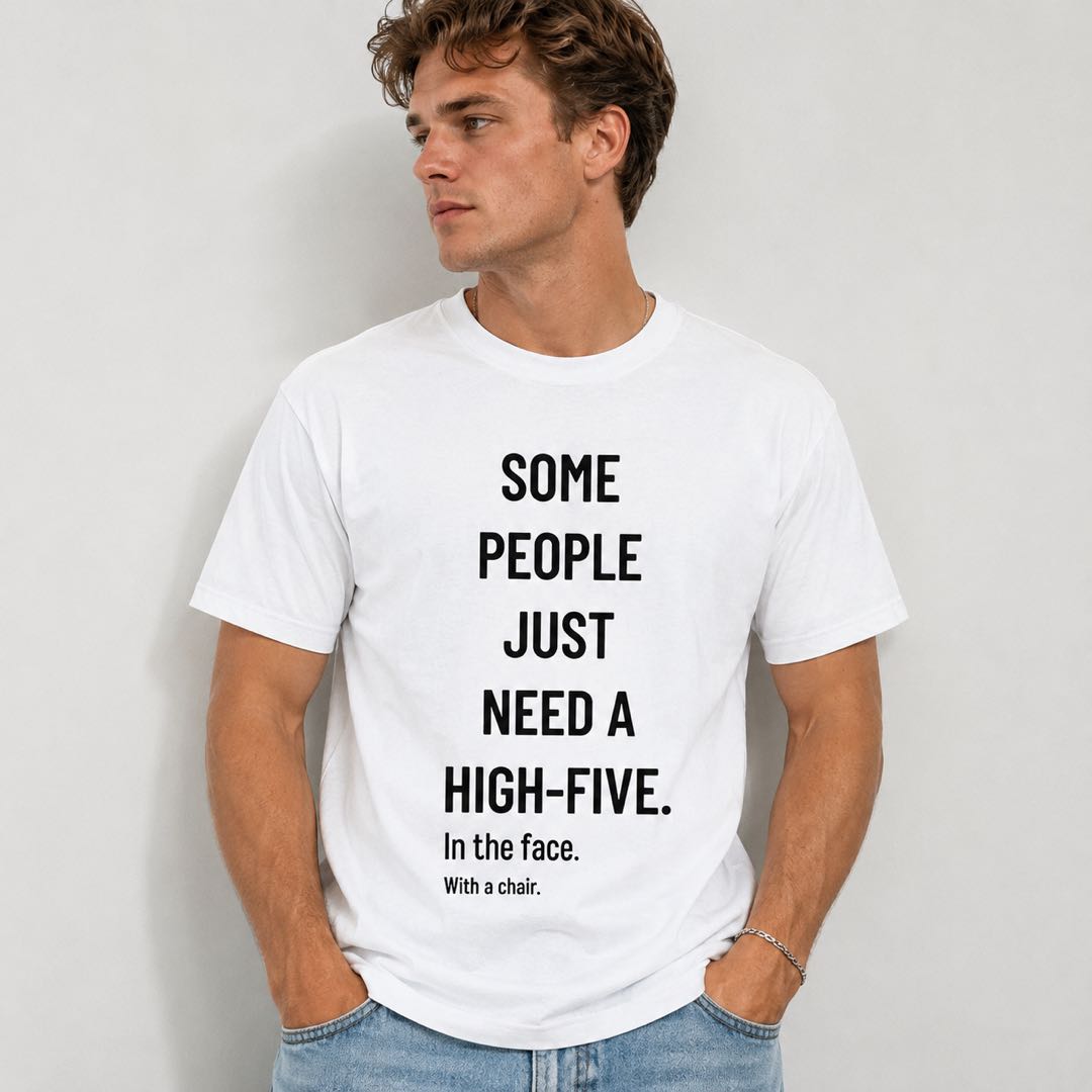 Some People Need A High-Five Funny T-Shirt | Dark Humor Graphic Tee | Sarcastic Conversation Starter Gift