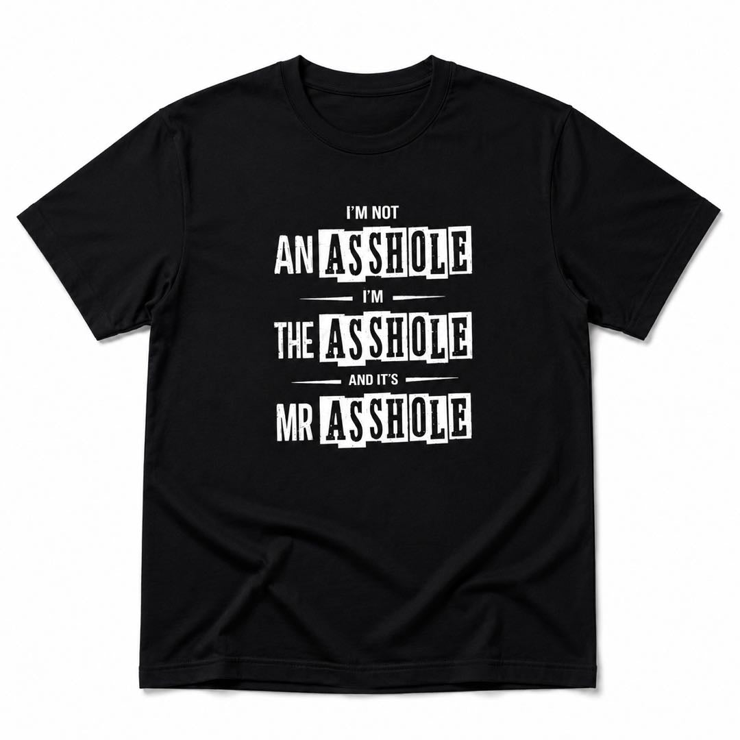 I’m Not An Ahole, I’m THE Ahole Funny Graphic T-Shirt | Sarcastic Humor Tee for Men