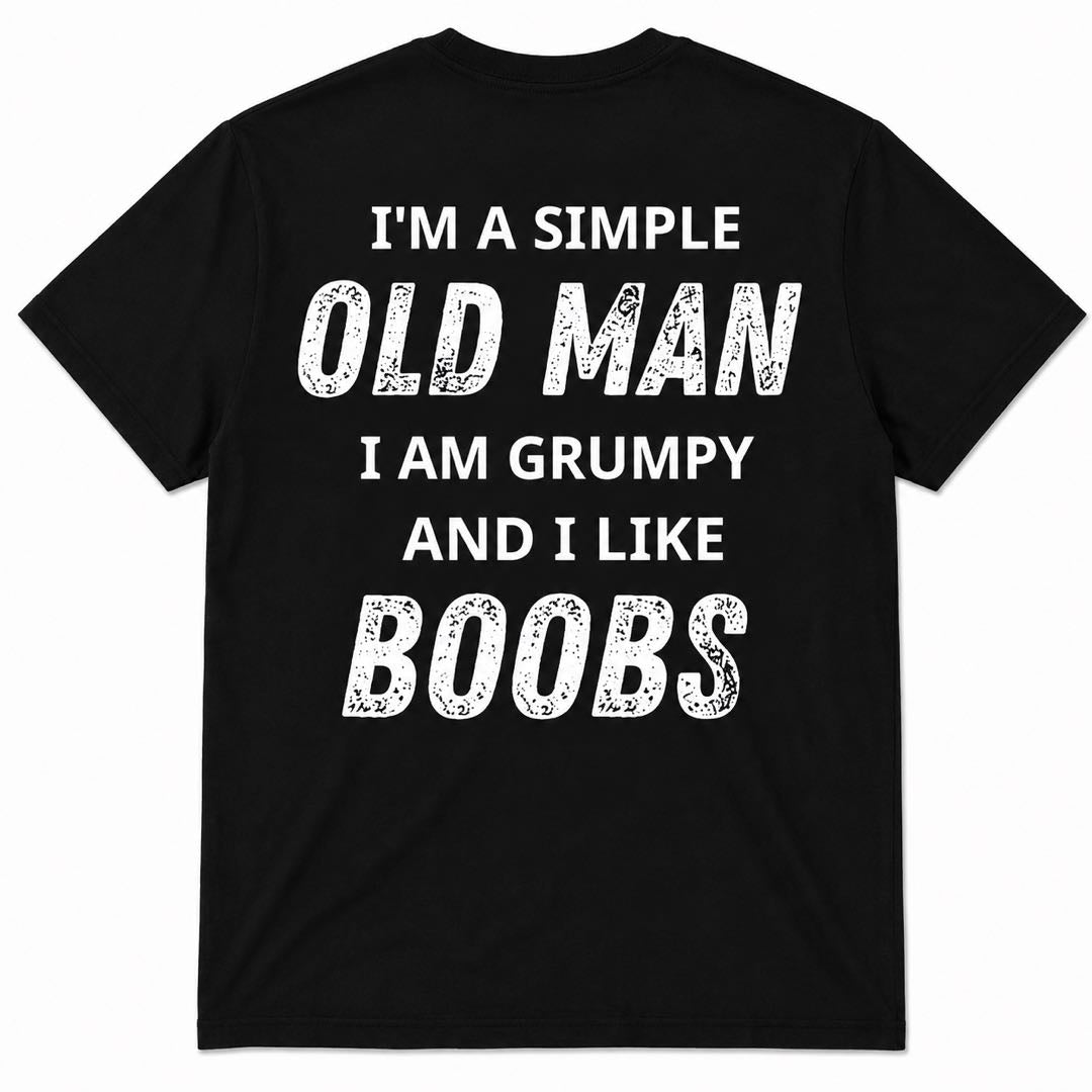 I'm A Simple Old Man I Am Grumpy And I Like Boobs Funny Grandpa T-Shirt