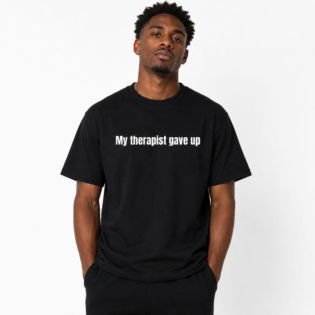 My Therapist Gave Up Funny Minimalist T-Shirt – Dry Humor Tee For People Who've Had Enough