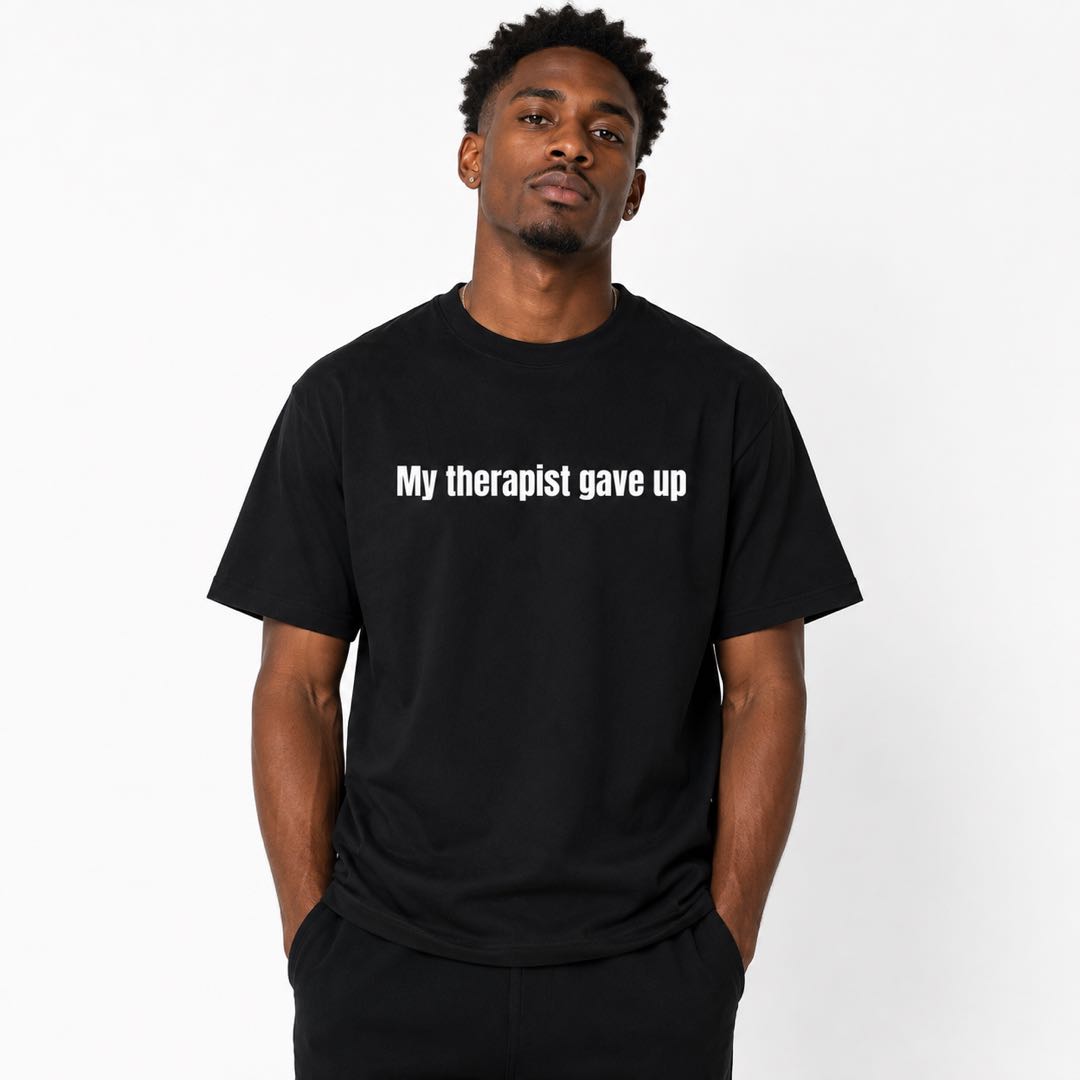 My Therapist Gave Up Funny Minimalist T-Shirt – Dry Humor Tee For People Who've Had Enough