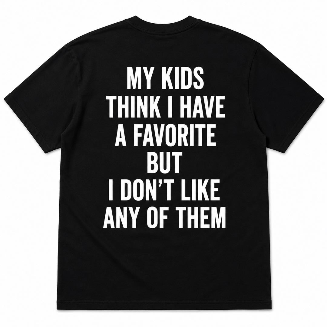 Every Parent’s Secret - “I Don’t Like Any Of Them” Funny Mom & Dad T-Shirt