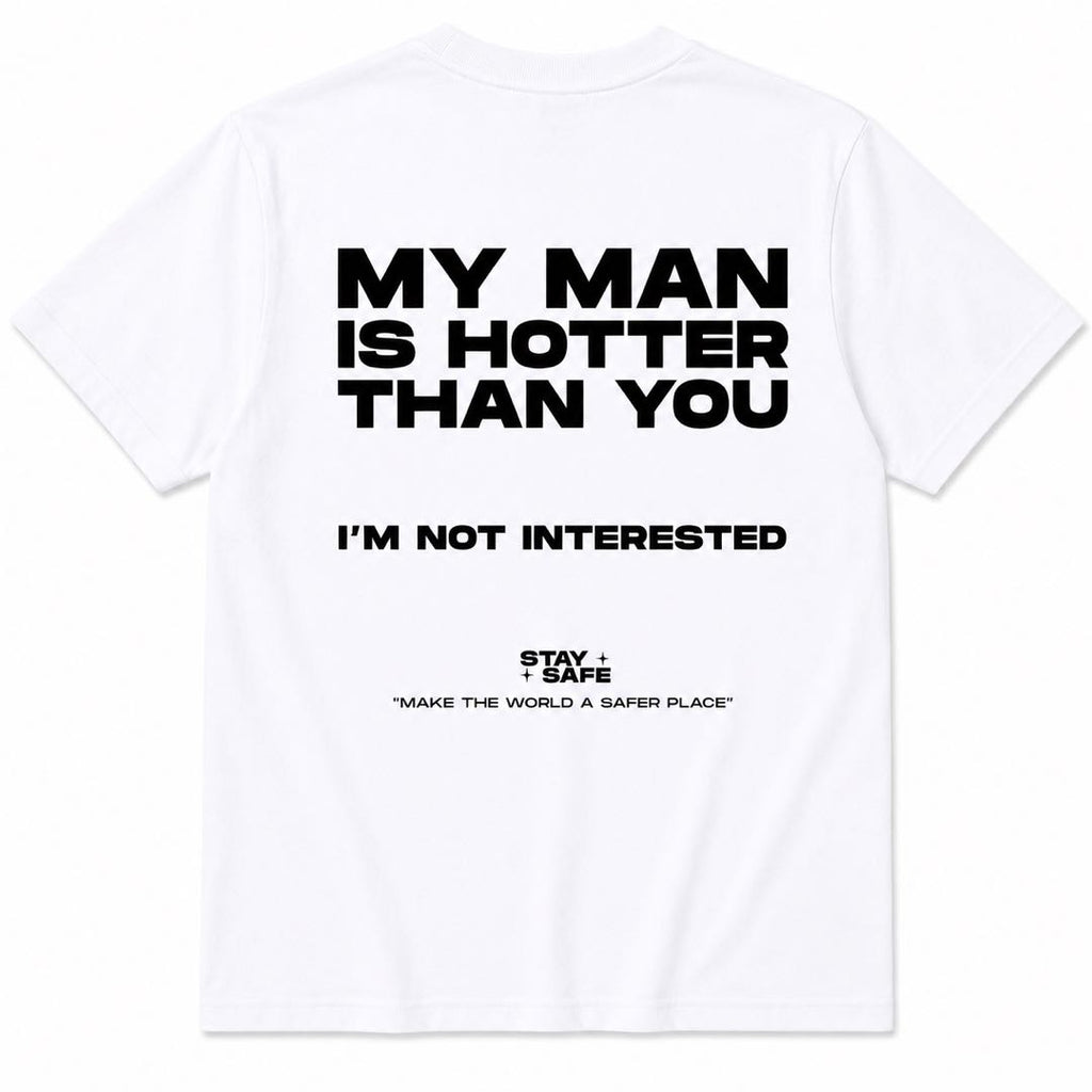 My Man Is Hotter Than You Funny Back Print T-Shirt | Girlfriend Loyalty Graphic Tee | couple shirts