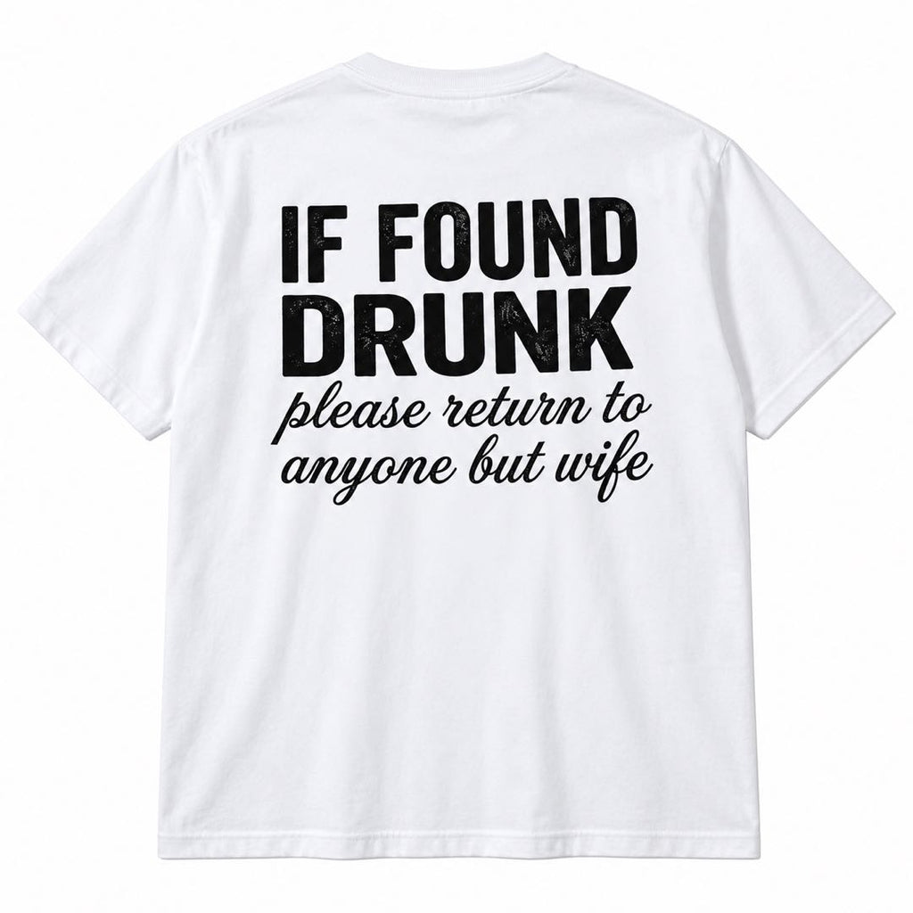 If Found Drunk Please Return to Anyone But My Wife – Funny Drinking T-Shirt