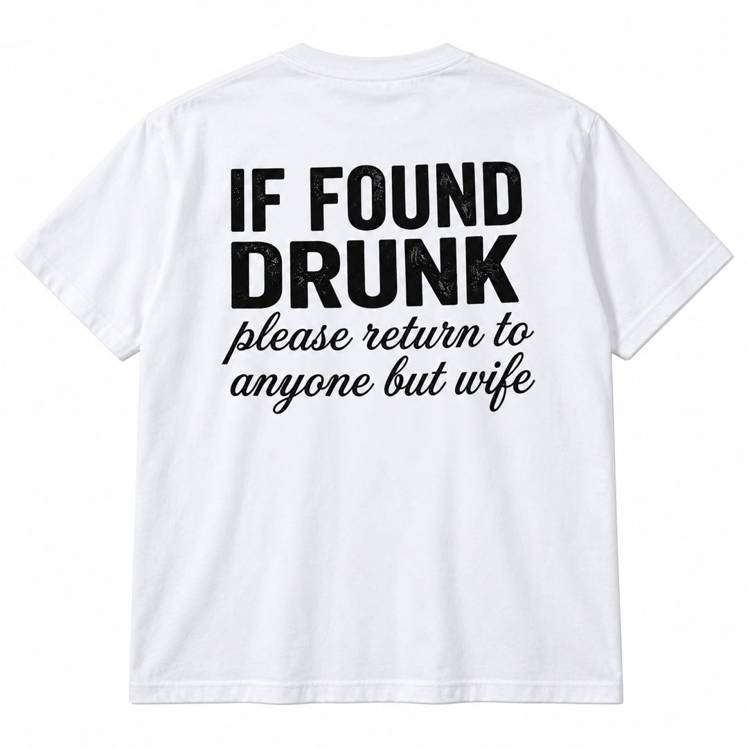 If Found Drunk Please Return to Anyone But My Wife – Funny Drinking T-Shirt