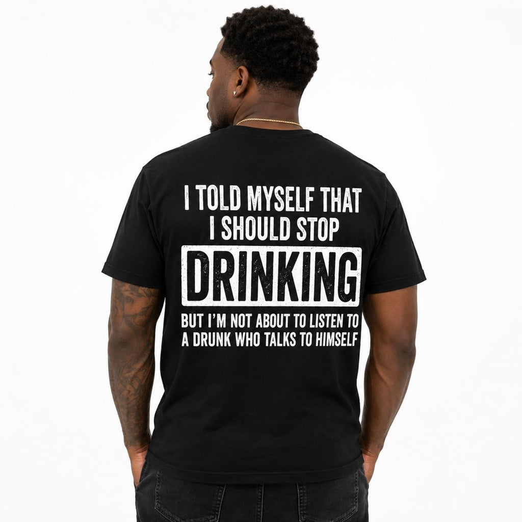 I Told Myself I Should Stop Drinking Funny Beer T-Shirt | Sarcastic Drunk Humor Back Print Tee