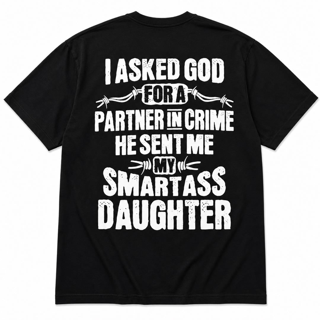 God Sent Me My Smartass Daughter Funny Dad Tee | Proud Father Graphic Shirt