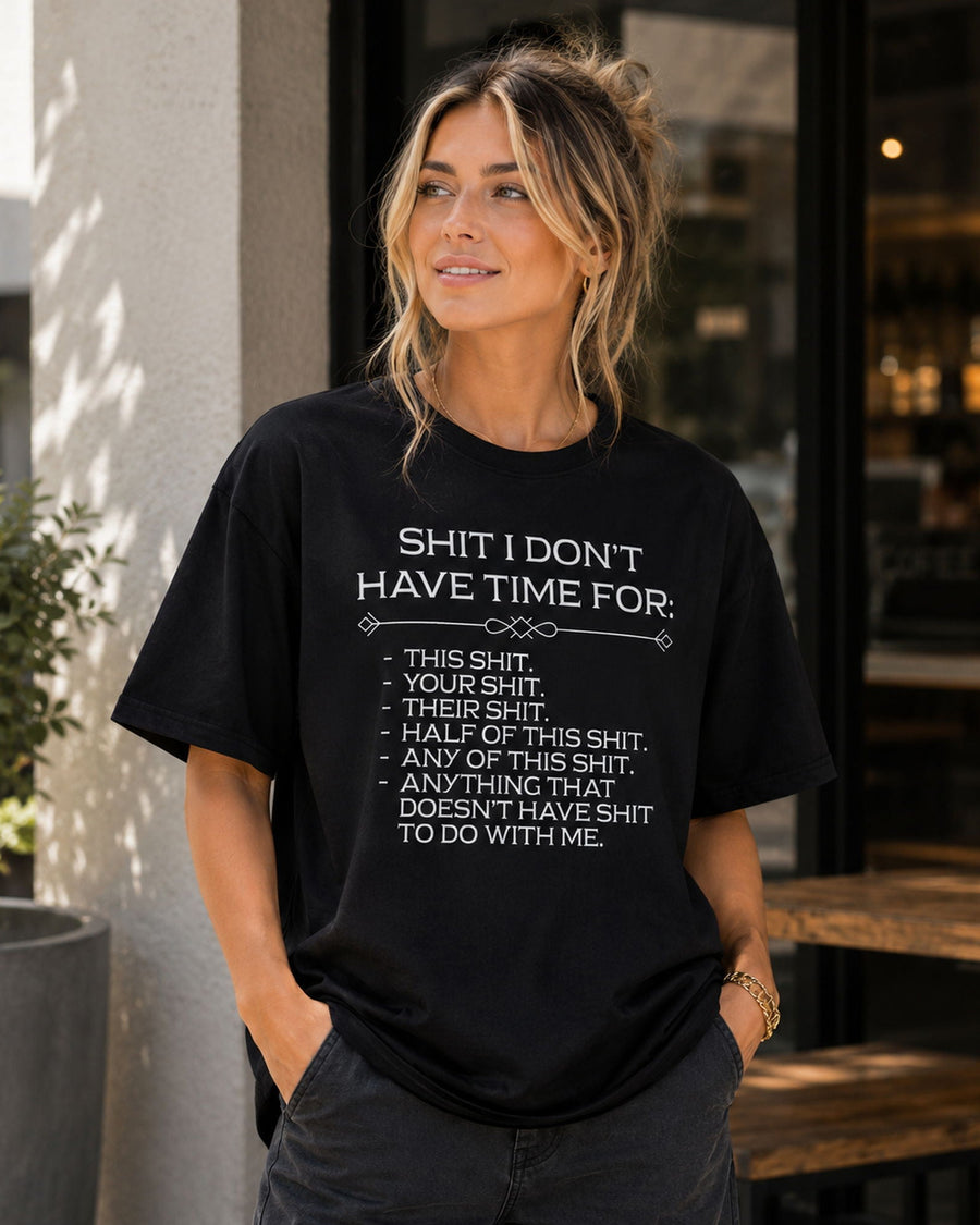 Shit I Don't Have Time For Funny Graphic Tee
