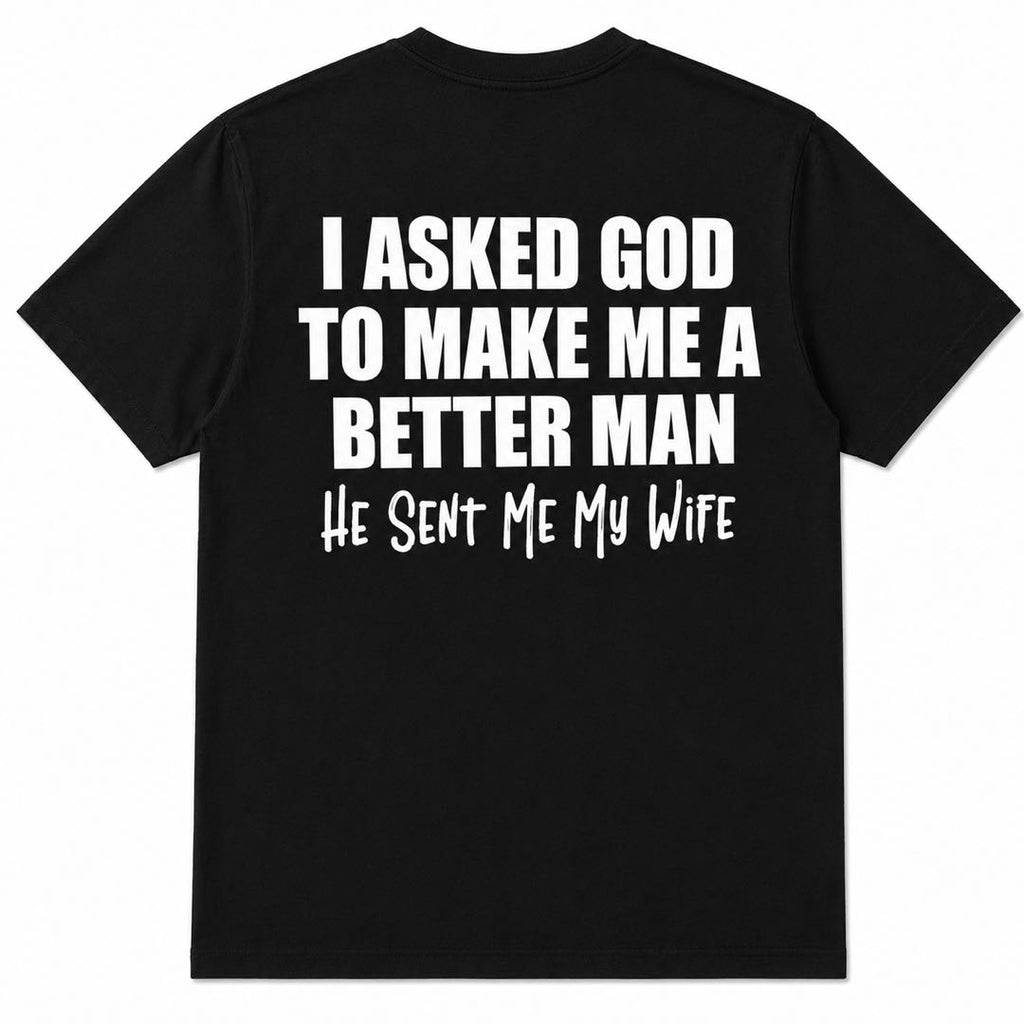 I Asked God For A Better Man... He Sent Me My Wife Funny Husband T-Shirt | Christian Marriage Gift Tee