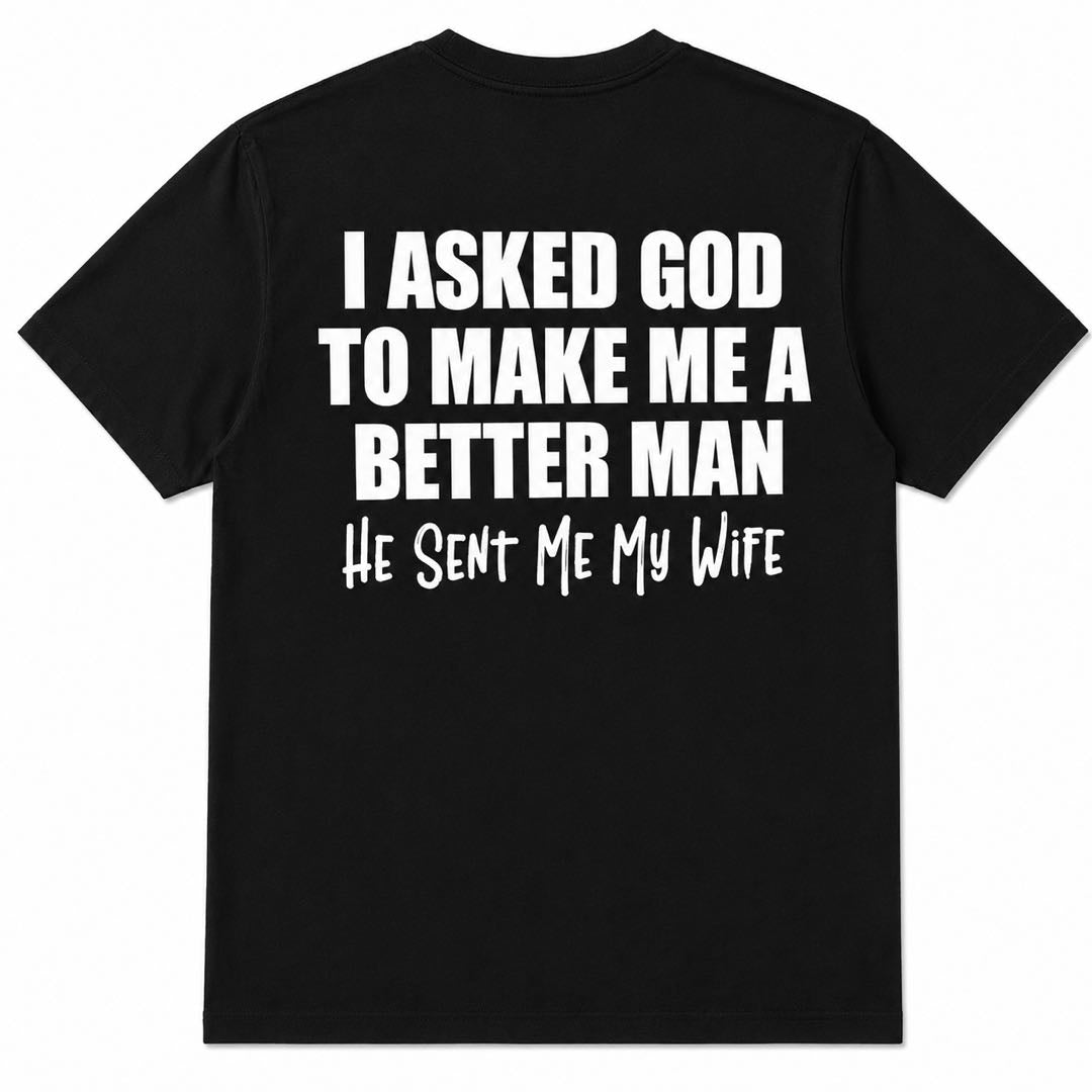 I Asked God For A Better Man... He Sent Me My Wife Funny Husband T-Shirt | Christian Marriage Gift Tee