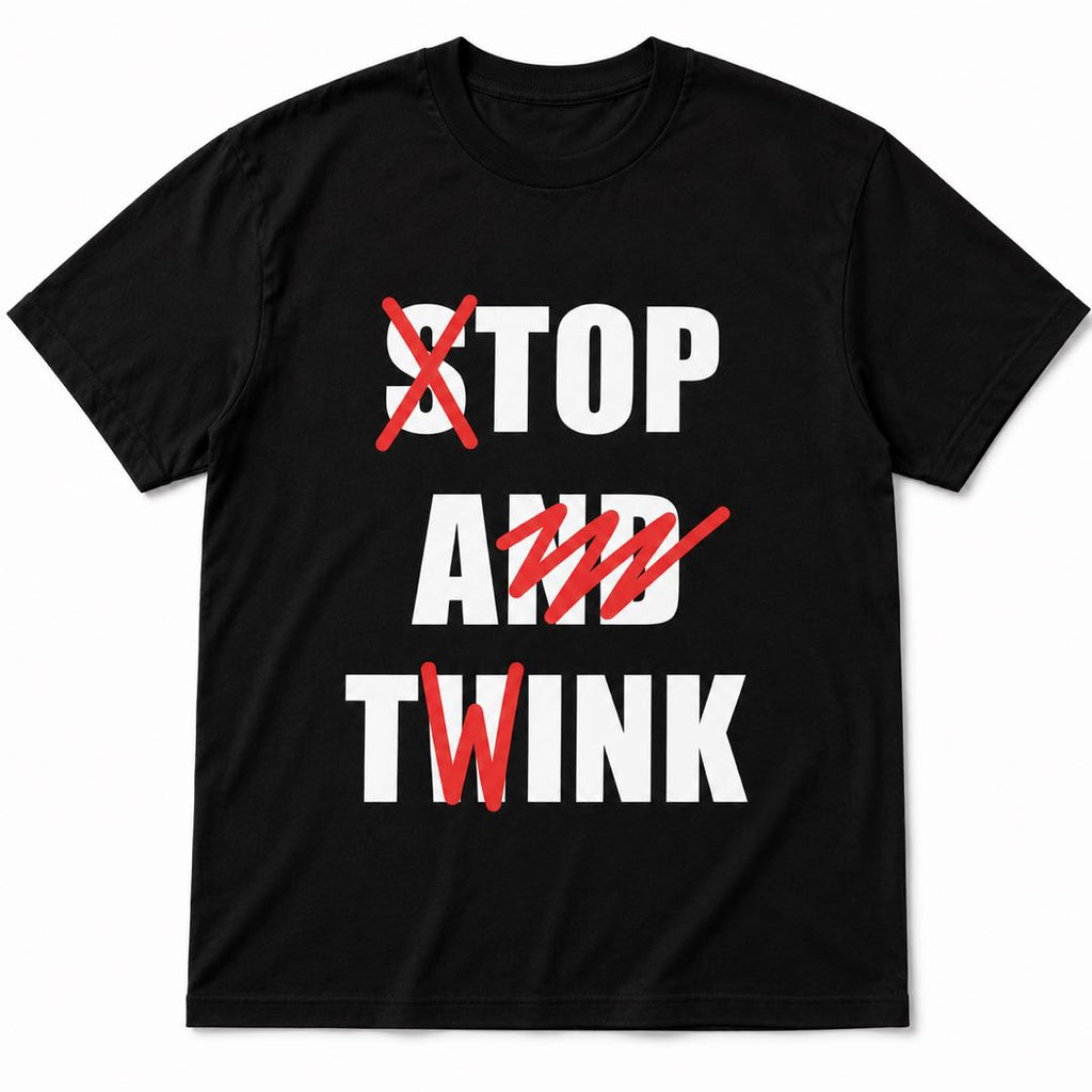 A funny twist on a phrase everyone knows-Stop And Twink T-Shirt | Funny Wordplay Graphic Tee