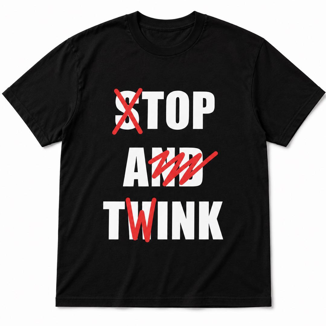 A funny twist on a phrase everyone knows-Stop And Twink T-Shirt | Funny Wordplay Graphic Tee