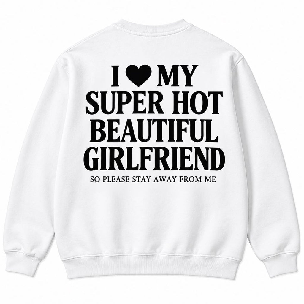 I Love My Super Hot Beautiful Girlfriend – Funny Boyfriend T-Shirt