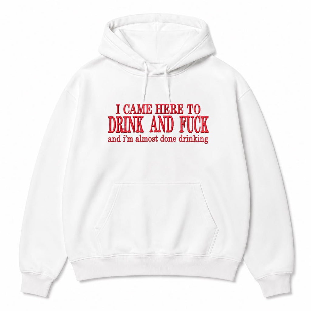 I Came Here to Drink and F*ck Hoodie | Funny Adult Drinking Hoodie | Bold Party Graphic Pullover | Viral Bar Humor Gift