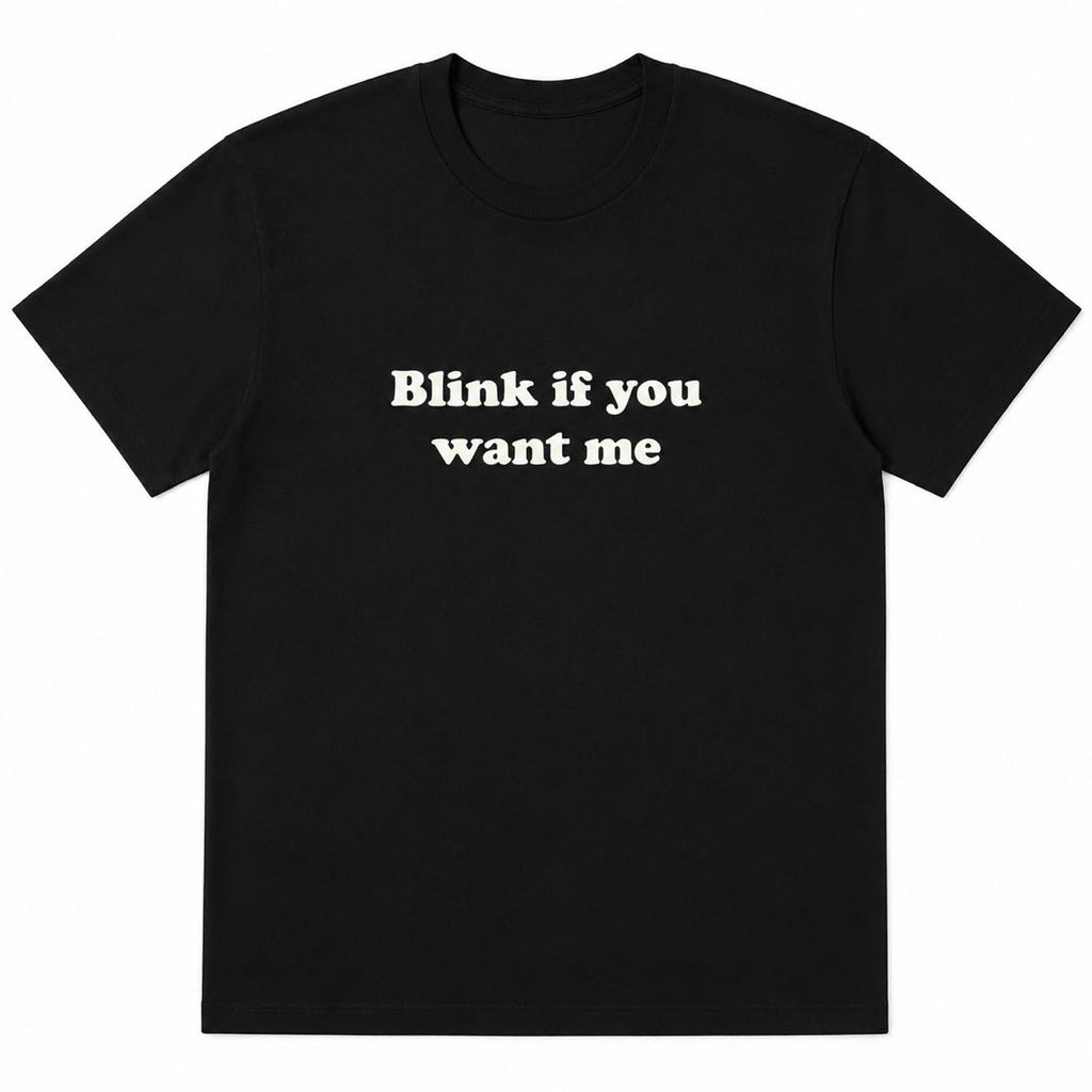 Blink If You Want Me Funny Flirty T-Shirt | Retro Minimalist Graphic Tee for Men & Women