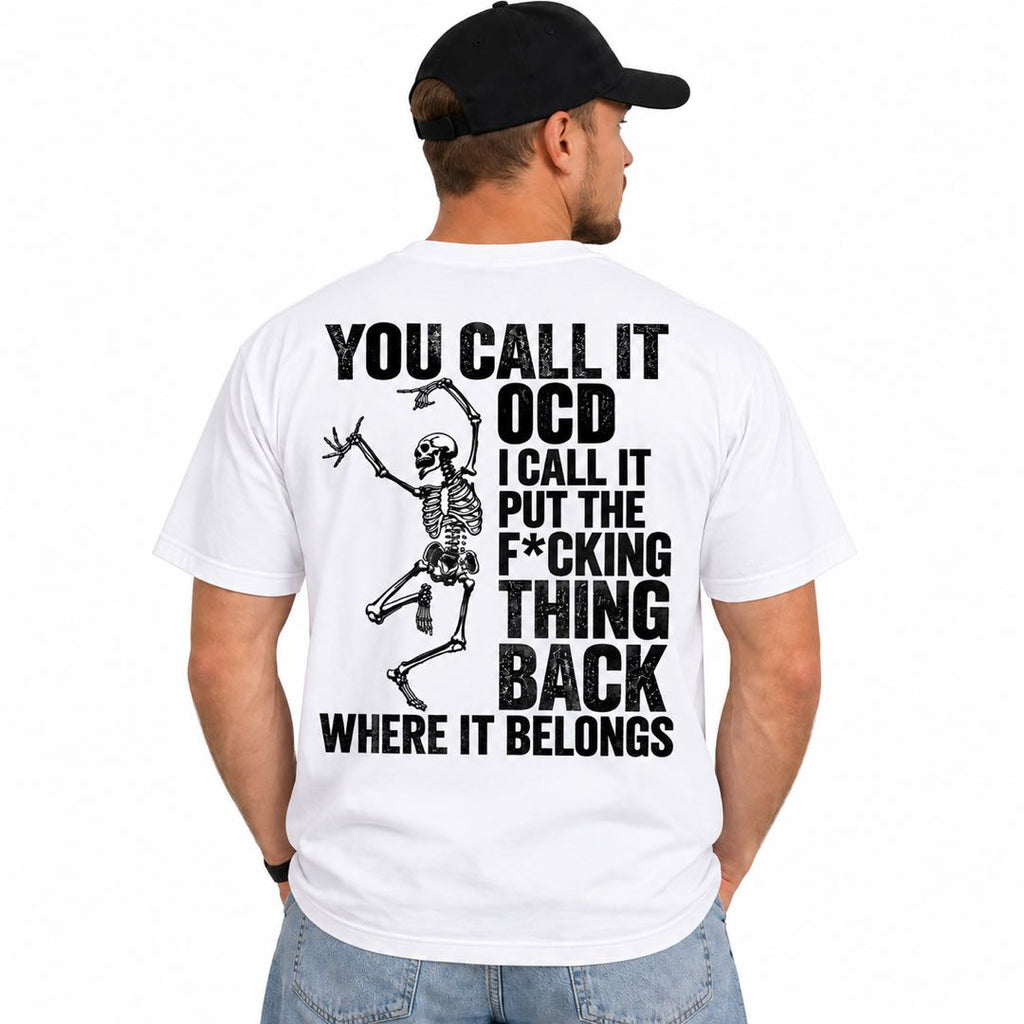 You Call It OCD, I Call It Put the F*cking Thing Back – Funny Skeleton T-Shirt