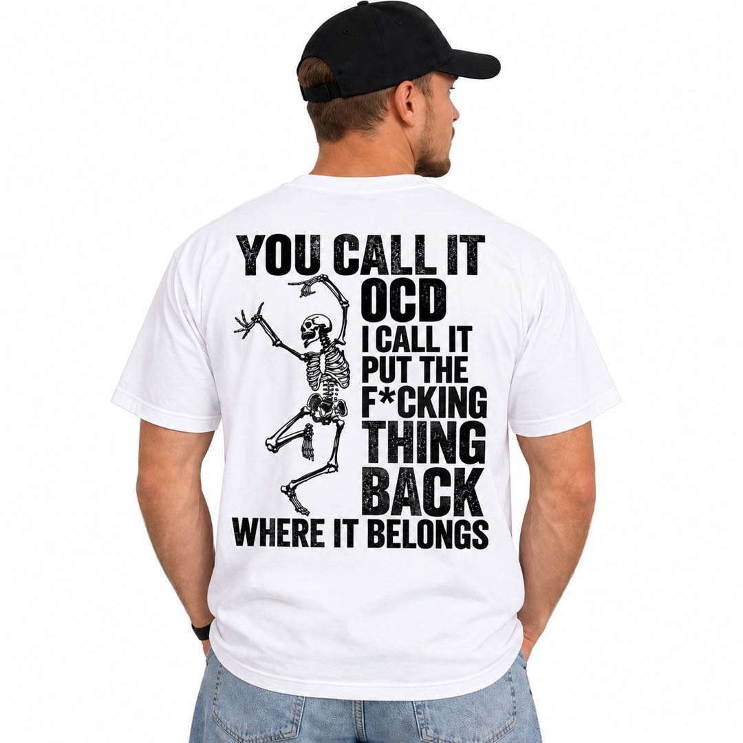 You Call It OCD, I Call It Put the F*cking Thing Back – Funny Skeleton T-Shirt