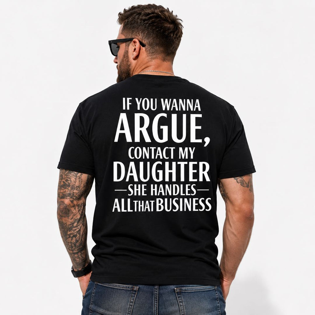If You Wanna Argue Contact My Daughter Funny Dad T-Shirt | Proud Girl Dad Back Print Tee | Father's  Gift