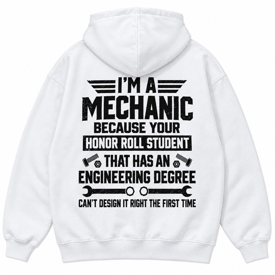 I’m a Mechanic Because Your Engineer Can’t Design It Right – Funny Mechanic T-Shirt