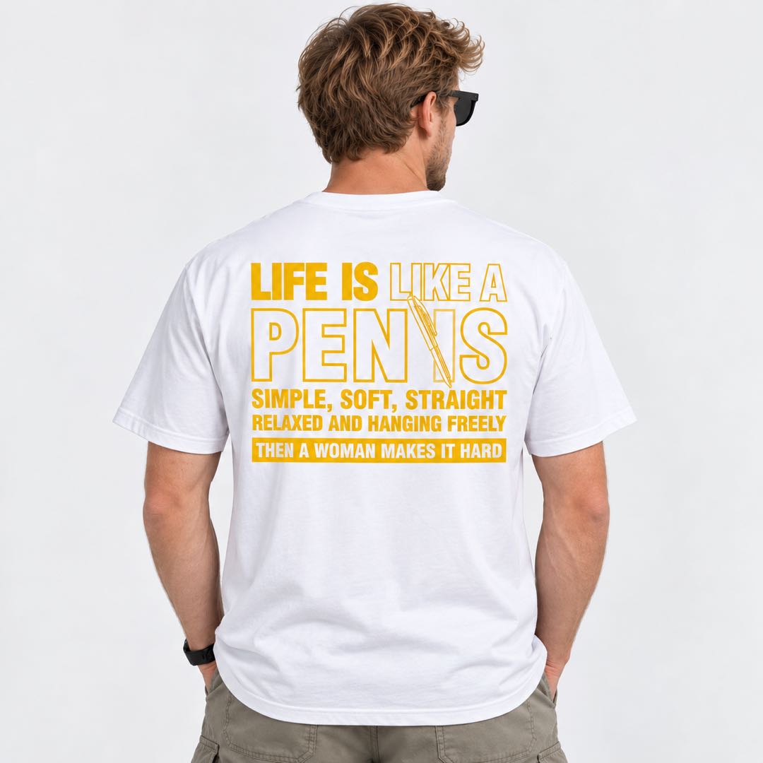 Life Is Like a Penis – Funny Adult Humor Graphic T-Shirt