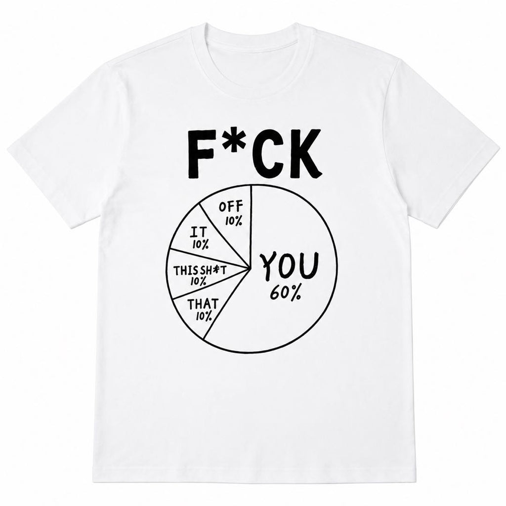 F*CK Pie Chart Funny Sarcastic T-Shirt | Brutally Honest Office Humor Graphic Tee