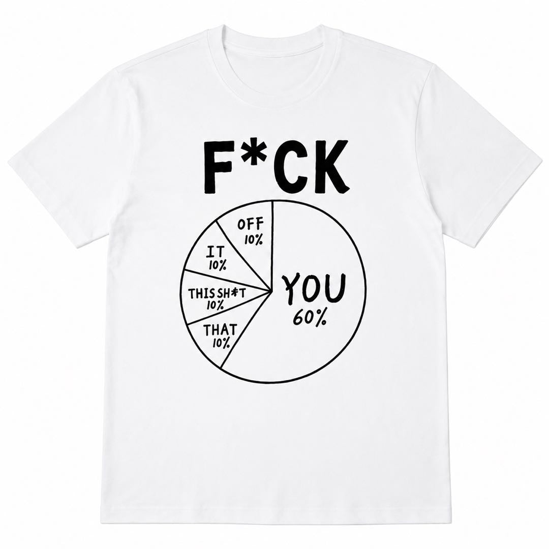 F*CK Pie Chart Funny Sarcastic T-Shirt | Brutally Honest Office Humor Graphic Tee