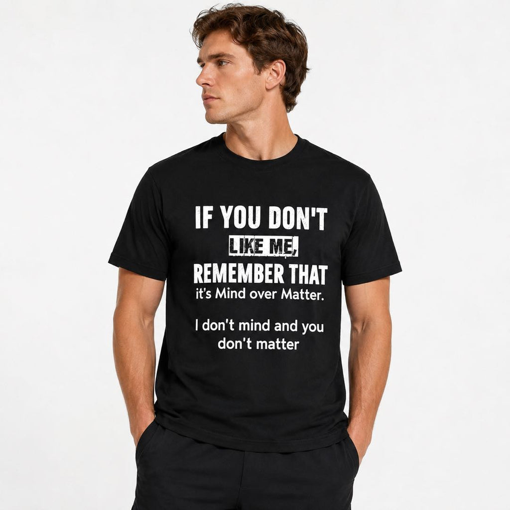 Mind Over Matter Funny Graphic T-Shirt | "I Don't Mind And You Don't Matter" Tee