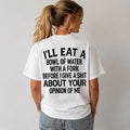 I'll Eat A Bowl Of Water With A Fork Funny T-Shirt | Sarcastic Humor Graphic Tee | Unbothered Shirt